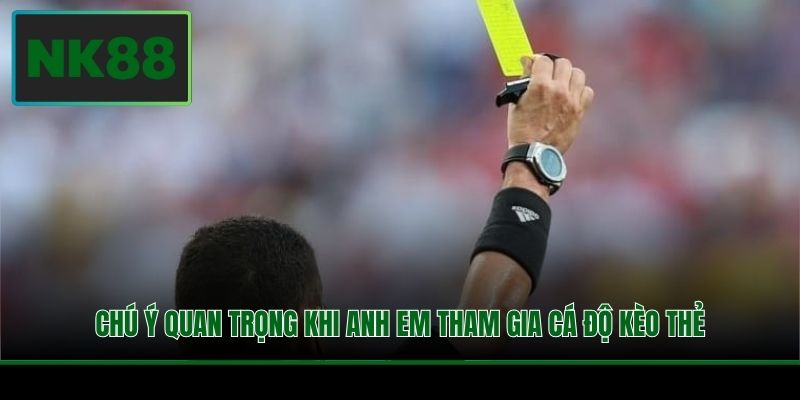 Cách Tính Kèo Thẻ Phạt Chi Tiết Và Chuẩn Xác Tại NK88 3 Chú ý quan trọng khi anh em tham gia cá độ kèo thẻ