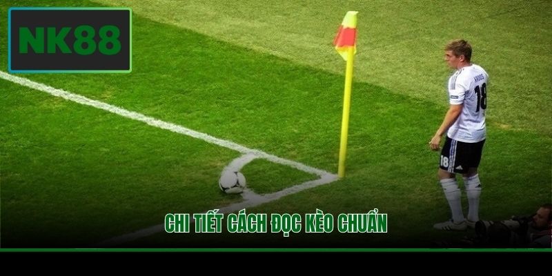 Kèo Phạt Góc Là Gì? Khám Phá Các Hình Thức Cược Tại NK88 3 Chi tiết cách đọc kèo chuẩn