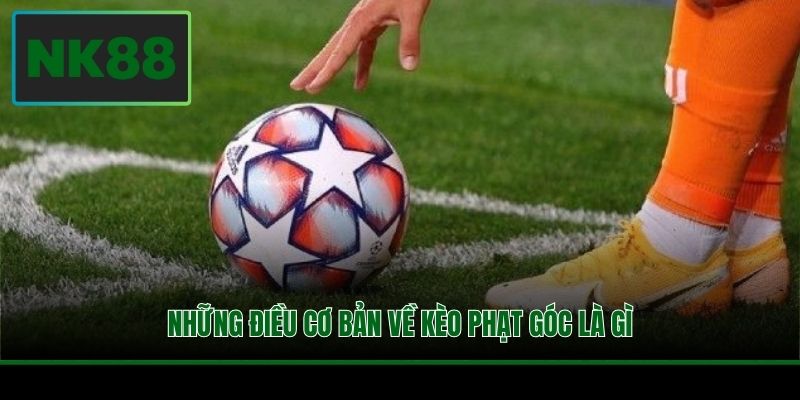 Kèo Phạt Góc Là Gì? Khám Phá Các Hình Thức Cược Tại NK88 2 Những điều cơ bản về kèo phạt góc là gì