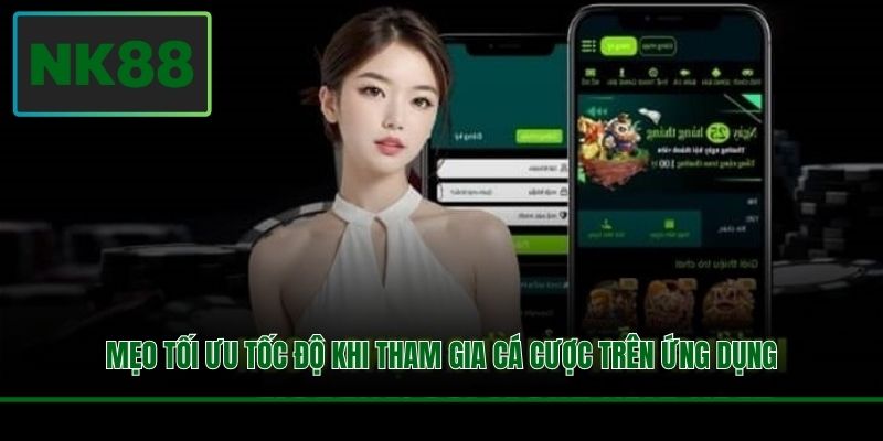 Tải App NK88 - Trải Nghiệm Giải Trí Mượt Mà Không Giật Lag 4 Mẹo tối ưu tốc độ khi tham gia cá cược trên ứng dụng