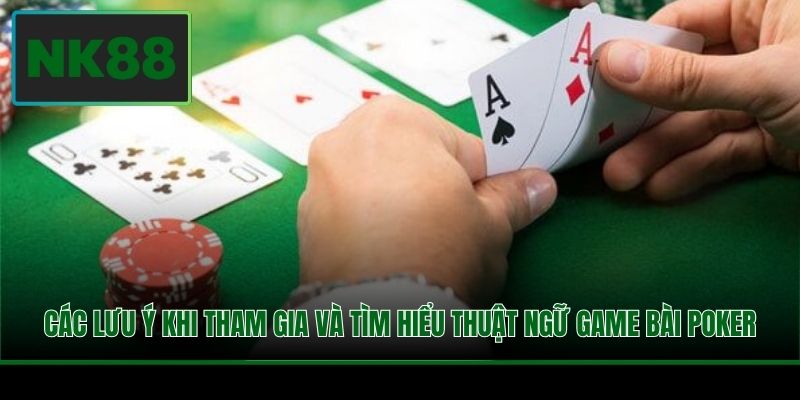 Thuật Ngữ Poker - Từ Vựng Người Chơi Cần Biết Tại NK88 4 Các lưu ý khi tham gia và tìm hiểu thuật ngữ game bài Poker